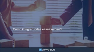 Como integrar todas essas mídias?
 