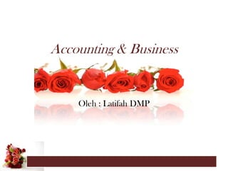 Accounting & Business


    Oleh : Latifah DMP
 