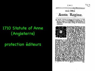 1710 Statute of Anne
(Angleterre)
protection éditeurs

 