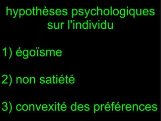 hypothèses psychologiques
sur l'individu
1) égoïsme
2) non satiété
3) convexité des préférences

 