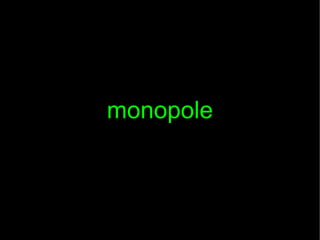 monopole

 