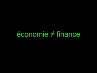 économie ≠ finance

 