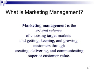 What is Marketing Management? Marketing   management  is the art and science   of choosing target markets  and getting, ke...