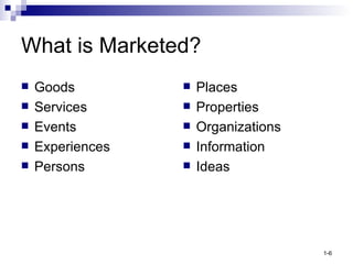What is Marketed? <ul><li>Goods </li></ul><ul><li>Services </li></ul><ul><li>Events  </li></ul><ul><li>Experiences </li></...