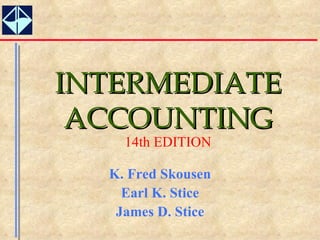 INTERMEDIATE ACCOUNTING 14th EDITION K. Fred Skousen Earl K. Stice James D. Stice 