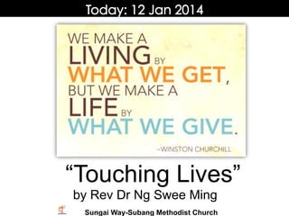 “Touching Lives”
by Rev Dr Ng Swee Ming
Sungai Way-Subang Methodist Church

 