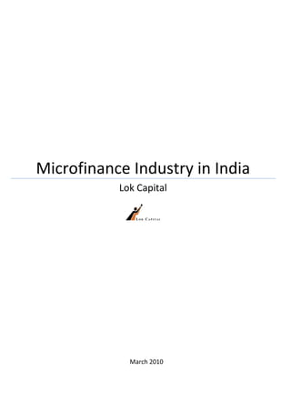  
                     
                     
 
    Microfinance Industry in India 
               Lok Capital 
 


                           
                     
                     
 




                 March 2010
 