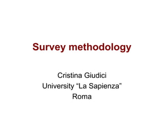 Survey methodology

     Cristina Giudici
 University “La Sapienza”
          Roma
 