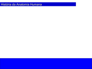 HistHistória da Anatomia Humanaória da Anatomia Humana
 