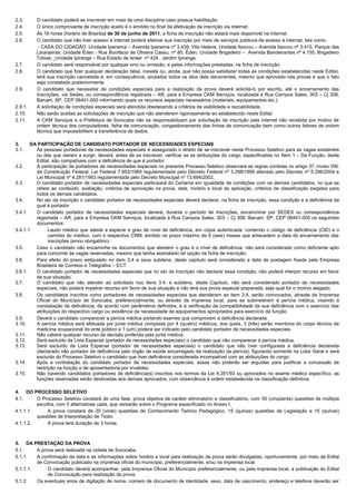 2.3. O candidato poderá se inscrever em mais de uma disciplina caso possua habilitação.
2.4. O único comprovante de inscrição aceito é o emitido no final da efetivação da inscrição via internet.
2.5. Às 16 horas (horário de Brasília) de 30 de junho de 2011, a ficha de inscrição não estará mais disponível na internet.
2.6. O candidato que não tiver acesso à internet poderá efetivar sua inscrição por meio de serviços públicos de acesso à internet, tais como:
- CASA DO CIDADÃO :Unidade Ipanema – Avenida Ipanema nº 3.439, Vila Helena; Unidade Itavuvu – Avenida Itavuvu nº 3.415, Parque das
Laranjeiras; Unidade Éden - Rua Bonifácio de Oliveira Cassu, nº 80, Éden; Unidade Brigadeiro – Avenida Bandeirantes nº 4.155, Brigadeiro
Tobias; Unidade Ipiranga – Rua Estado de Israel nº 424 , Jardim Ipiranga.
2.7. O candidato será responsável por qualquer erro ou omissão, e pelas informações prestadas, na ficha de inscrição.
2.8. O candidato que fizer qualquer declaração falsa, inexata ou, ainda, que não possa satisfazer todas as condições estabelecidas neste Edital,
terá sua inscrição cancelada e, em consequência, anulados todos os atos dela decorrentes, mesmo que aprovado nas provas e que o fato
seja constatado posteriormente.
2.9. O candidato que necessitar de condições especiais para a realização da prova deverá solicitá-lo por escrito, até o encerramento das
Inscrições, via Sedex, ou correspondência registrada – AR, para a Empresa CKM Serviços, localizada à Rua Campos Sales, 303 – Cj 308,
Barueri, SP, CEP 06401-000 informando quais os recursos especiais necessários (materiais, equipamentos etc.).
2.9.1. A solicitação de condições especiais será atendida obedecendo a critérios de viabilidade e razoabilidade,
2.10. Não serão aceitas as solicitações de inscrição que não atenderem rigorosamente ao estabelecido neste Edital.
2.11. A CKM Serviços e a Prefeitura de Sorocaba não se responsabilizam por solicitação de inscrição pela internet não recebida por motivo de
ordem técnica dos computadores, falha de comunicação, congestionamento das linhas de comunicação bem como outros fatores de ordem
técnica que impossibilitem a transferência de dados.
3. DA PARTICIPAÇÃO DE CANDIDATO PORTADOR DE NECESSIDADES ESPECIAIS
3.1. Às pessoas portadoras de necessidades especiais é assegurado o direito de se inscrever neste Processo Seletivo para as vagas existentes
ou das que vierem a surgir, deverá, antes de se inscrever, verificar se as atribuições do cargo, especificadas no Item 1 – Da Função, deste
Edital, são compatíveis com a deficiência de que é portador.
3.2. A participação de portadores de necessidades especiais no presente Processo Seletivo observará as regras contidas no artigo 37, inciso VIII,
da Constituição Federal, Lei Federal 7.853/1989 regulamentada pelo Decreto Federal nº 3.298/1999 alterado pelo Decreto nº 5.296/2004 e
Lei Municipal nº 4.281/1993 regulamentada pelo Decreto Municipal nº 13.694/2002.
3.3. O candidato portador de necessidades especiais participará do Certame em igualdade de condições com os demais candidatos, no que se
refere ao conteúdo, avaliação, critérios de aprovação na prova, data, horário e local da aplicação, critérios de classificação exigidos para
todos os demais candidatos.
3.4. No ato da inscrição o candidato portador de necessidades especiais deverá declarar, na ficha de inscrição, essa condição e a deficiência da
qual é portador.
3.4.1. O candidato portador de necessidades especiais deverá, durante o período de inscrições, encaminhar por SEDEX ou correspondência
registrada – AR, para a Empresa CKM Serviços, localizada à Rua Campos Sales, 303 – Cj 308, Barueri, SP, CEP 06401-000 os seguintes
documentos:
3.4.1.1. Laudo médico que ateste a espécie e grau de nível de deficiência, em cópia autenticada, contendo o código de deficiência (CID) e o
carimbo do médico, com o respectivo CRM, emitido no prazo máximo de 6 (seis) meses que antecedem a data do encerramento das
inscrições (envio obrigatório).
3.5. Caso o candidato não encaminhe os documentos que atestem o grau e o nível de deficiência, não será considerado como deficiente apto
para concorrer às vagas reservadas, mesmo que tenha assinalado tal opção na ficha de inscrição;
3.6. Para efeito do prazo estipulado no item 3.4 e seus subitens, deste capítulo será considerado a data de postagem fixada pela Empresa
Brasileira de Correios e Telégrafos – ECT.
3.6.1. O candidato portador de necessidades especiais que no ato da inscrição não declarar essa condição, não poderá interpor recurso em favor
de sua situação.
3.7. O candidato que não atender ao solicitado nos itens 3.4. e subitens, deste Capítulo, não será considerado portador de necessidades
especiais, não poderá impetrar recurso em favor de sua situação e não terá sua prova especial preparada, seja qual for o motivo alegado.
3.8. Os candidatos inscritos como portadores de necessidades especiais que atenderam ao item 3.4, serão convocados, através da Imprensa
Oficial do Município de Sorocaba, preferencialmente, ou através da imprensa local, para se submeterem à perícia médica, visando à
constatação da deficiência, de acordo com parâmetros definidos, e à verificação da compatibilidade da sua deficiência com o exercício das
atribuições do respectivo cargo ou existência da necessidade de equipamentos apropriados para exercício da função.
3.9. Deverá o candidato comparecer a perícia médica portando exames que comprovem a deficiência declarada.
3.10. A perícia médica será efetuada por junta médica composta por 4 (quatro) médicos, dos quais, 3 (três) serão membros do corpo técnico da
medicina ocupacional do ente público e 1 (um) poderá ser indicado pelo candidato portador de necessidades especiais.
3.11. Não caberá qualquer recurso da decisão proferida pela junta médica.
3.12. Será excluído da Lista Especial (portador de necessidades especiais) o candidato que não comparecer à perícia médica.
3.13. Será excluído da Lista Especial (portador de necessidades especiais) o candidato que não tiver configurada a deficiência declarada
(declarado não portador de deficiência pelo órgão de saúde encarregado da realização da perícia), figurando somente na Lista Geral e será
excluído do Processo Seletivo o candidato que tiver deficiência considerada incompatível com as atribuições do cargo.
3.14. Após a contratação do candidato portador de necessidades especiais, essas não poderão ser arguidas para justificar a concessão de
restrição na função e de aposentadoria por invalidez.
3.15. Não havendo candidatos portadores de deficiência(s) inscritos nos termos da Lei 4.281/93 ou aprovados no exame médico específico, as
funções reservadas serão destinadas aos demais aprovados, com observância à ordem estabelecida na classificação definitiva.
4. DO PROCESSO SELETIVO
4.1. O Processo Seletivo constará de uma fase, prova objetiva de caráter eliminatório e classificatório, com 50 (cinqüenta) questões de múltipla
escolha, com 5 alternativas cada, que versarão sobre o Programa especificado no Anexo I.
4.1.1.1. A prova constará de 20 (vinte) questões de Conhecimento Teórico Pedagógico, 15 (quinze) questões de Legislação e 15 (quinze)
questões de Interpretação de Texto.
4.1.1.2. A prova terá duração de 3 horas.
5. DA PRESTAÇÃO DA PROVA
5.1. A prova será realizada na cidade de Sorocaba.
5.1.1. A confirmação da data e as informações sobre horário e local para realização da prova serão divulgadas, oportunamente, por meio de Edital
de Convocação publicado na imprensa oficial do município, preferencialmente, e/ou na imprensa local.
5.1.1.1. O candidato deverá acompanhar, pela Imprensa Oficial do Município preferencialmente, ou pela imprensa local, a publicação do Edital
de Convocação para realização da prova.
5.1.2. Os eventuais erros de digitação de nome, número de documento de identidade, sexo, data de nascimento, endereço e telefone deverão ser
 