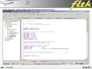 35 de 55ECLIPSE
 [Eclipse Ganymede – editor de código e plugin CDT para desenvolvimento em C/C++]
 