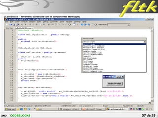 37 de 55CODEBLOCKS
 [CodeBlocks – ferramenta construída com os componentes WxWidgets]
 