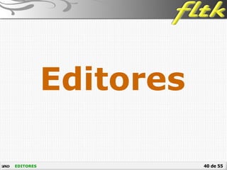 40 de 55
Editores
EDITORES
 