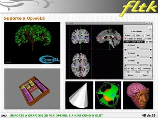 48 de 55SUPORTE A GRÁFICOS 3D VIA OPENGL E A KITS COMO O GLUT
Suporte a OpenGL®
 