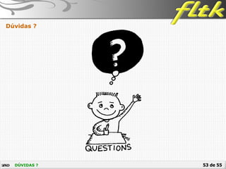 53 de 55DÚVIDAS ?
Dúvidas ?
 