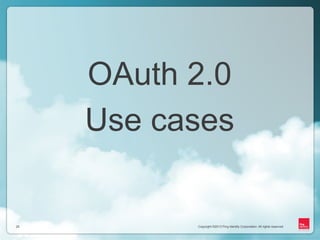 Copyright ©2013 Ping Identity Corporation. All rights reserved.25
Copyright ©2013 Ping Identity Corporation. All rights reserved.25
OAuth 2.0
Use cases
 