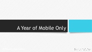 A Year of Mobile Only
An Experiment in Productivity
@PaladorBenjamin
 