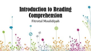 Introduction to Reading
Comprehension
Fitrotul Maulidiyah
 
