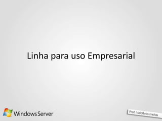 Linha para uso Empresarial