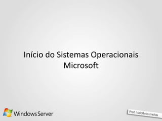 Início do Sistemas Operacionais
Microsoft