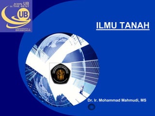 Company

LOGO

ILMU TANAH

Dr. Ir. Mohammad Mahmudi, MS

 