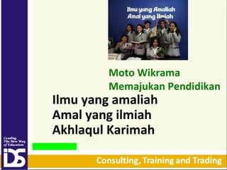 Moto Wikrama
Memajukan Pendidikan

Ilmu yang amaliah
Amal yang ilmiah
Akhlaqul Karimah

 