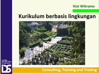 Kiat Wikrama

Kurikulum berbasis lingkungan

 