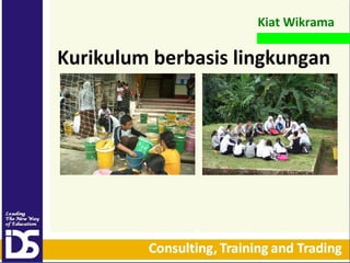 Kiat Wikrama

Kurikulum berbasis lingkungan

 