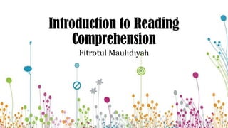 Introduction to Reading
Comprehension
Fitrotul Maulidiyah

 