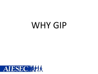 WHY GIP
 