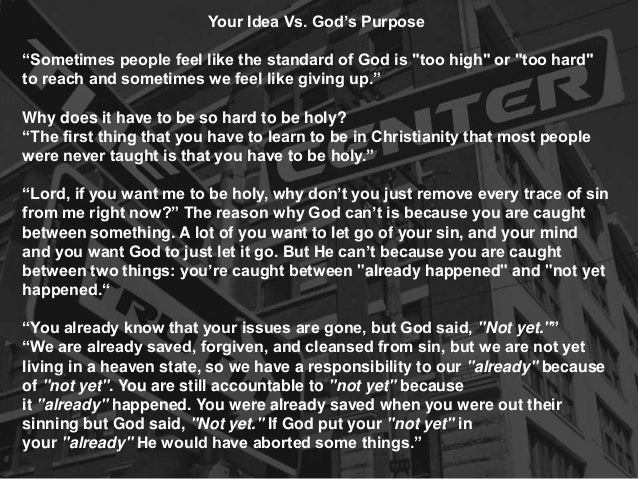 Your Idea Vs. God’s Purpose
“Sometimes people feel like the standard of God is "too high" or "too hard"
to reach and somet...
