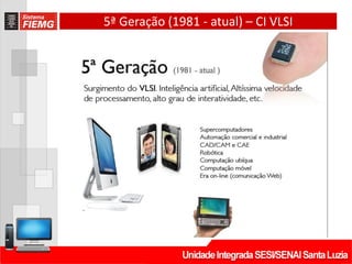 5ª Geração (1981 - atual) – CI VLSI
 