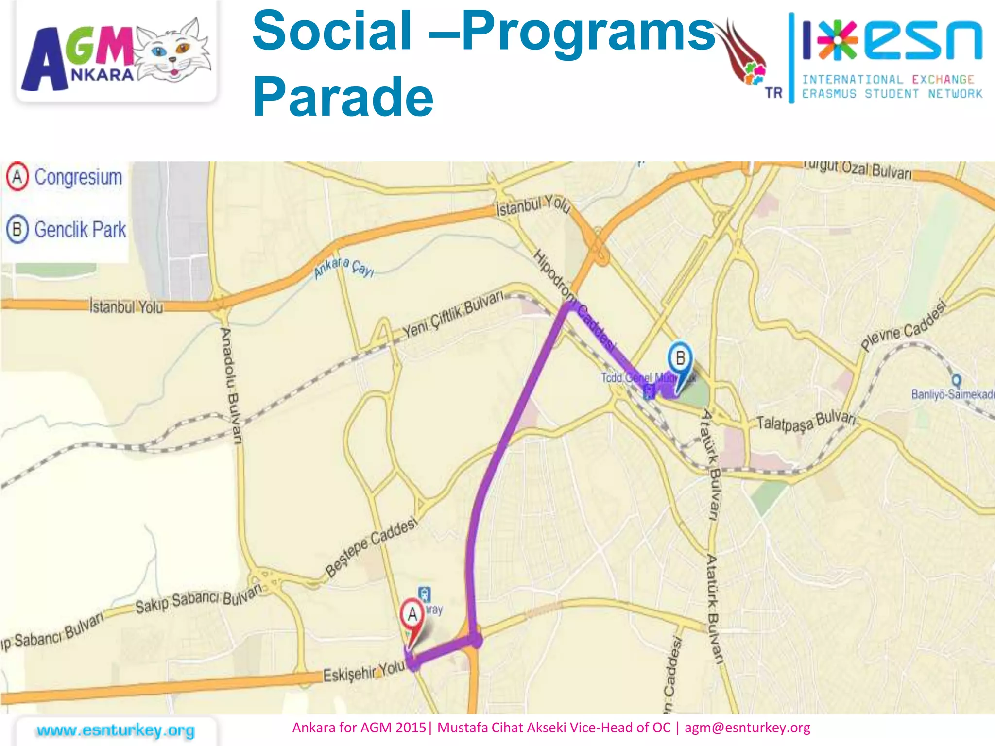 Ankara for AGM 2015| Mustafa Cihat Akseki Vice-Head of OC | agm@esnturkey.org
Social –Programs
Parade
 