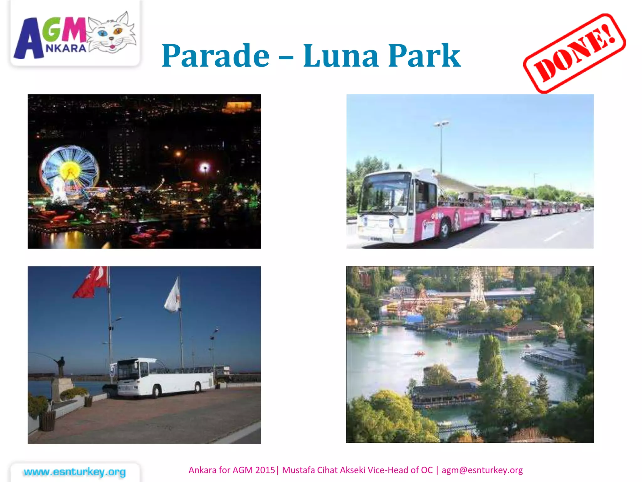 Parade – Luna Park
Ankara for AGM 2015| Mustafa Cihat Akseki Vice-Head of OC | agm@esnturkey.org
 