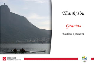 18
Thank you !
Thank You
Gracias
Bradesco é presença
 