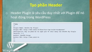 Tạo phần Header
o Header Plugin là yêu cầu duy nhất với Plugin để nó
hoạt động trong WordPress
 