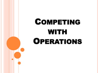 COMPETING
WITH
OPERATIONS
 