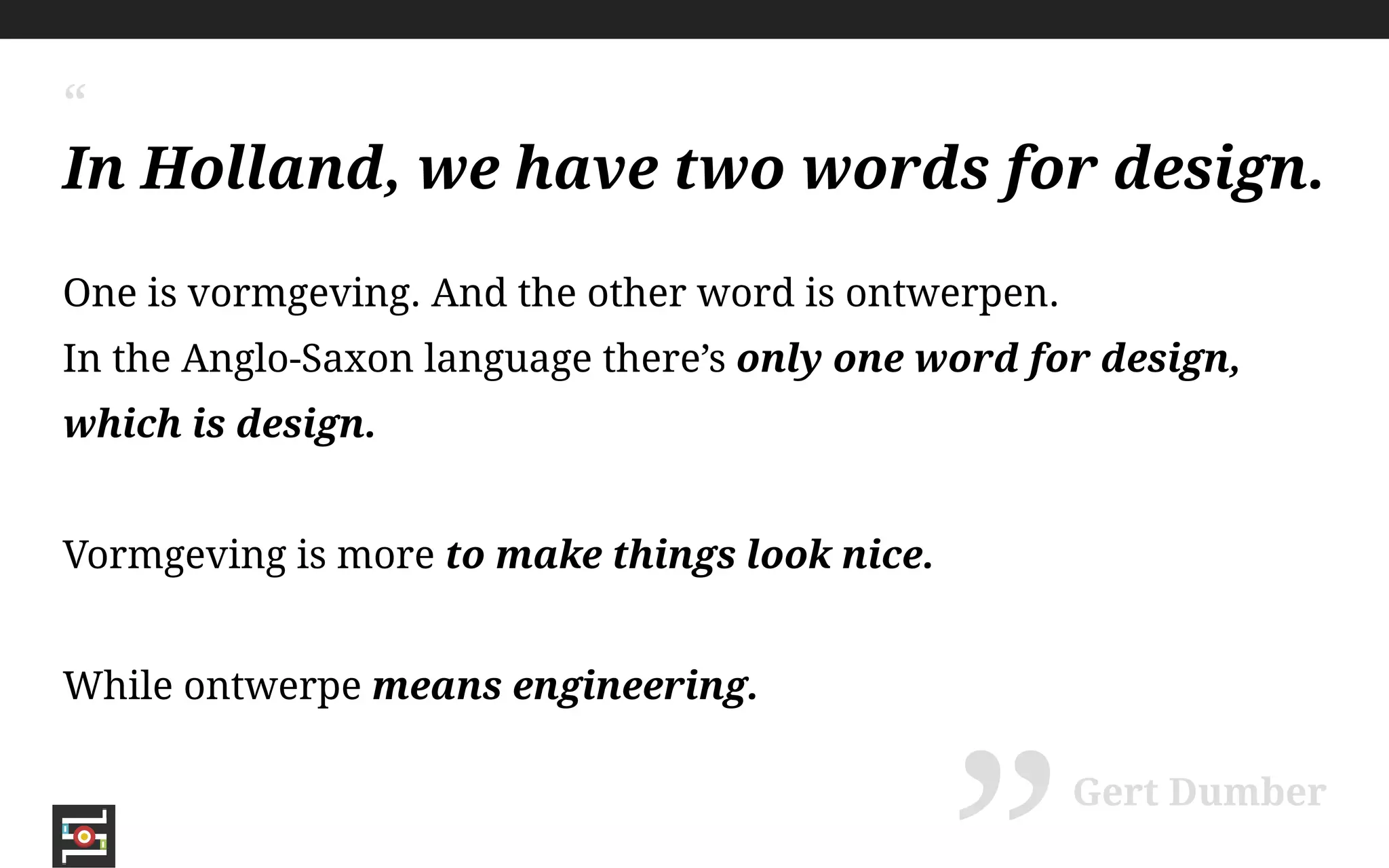 @_davestadler
“
I’ve been amazed at how often those outside the
discipline of design assume that what designers do is
decoration - likely because so much bad design
simply is decoration. - Good design isn’t.
!
- Good design is problem solving.
Jeffrey Veen
”
 