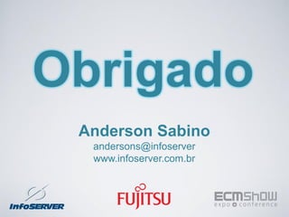 Obrigado
 Anderson Sabino
  andersons@infoserver
  www.infoserver.com.br
 