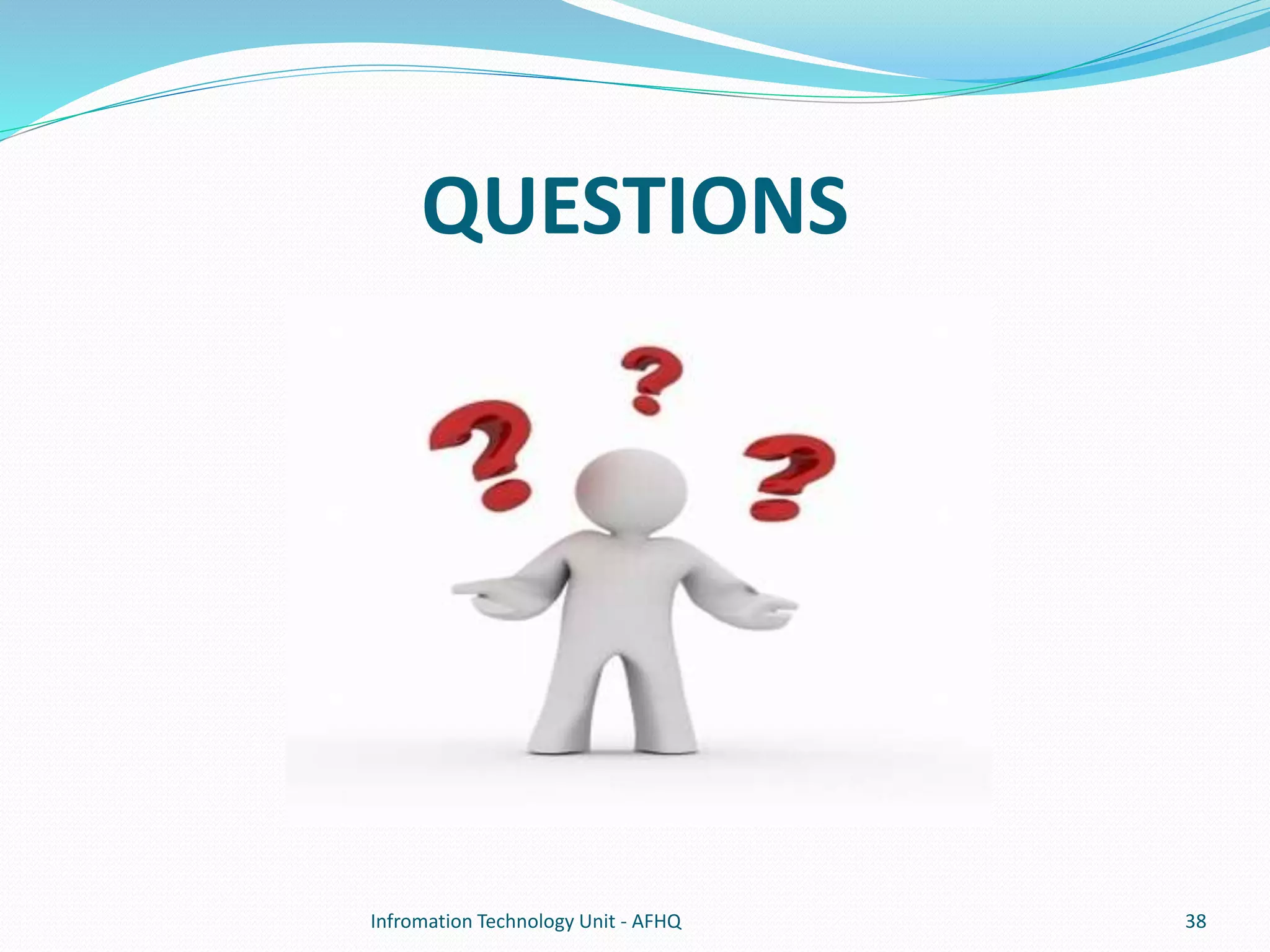 QUESTIONS 
Infromation Technology Unit - AFHQ 38 
