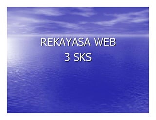 REKAYASA WEB 
3 SKS 
 
