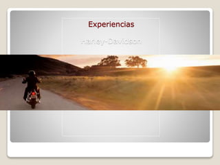 Experiencias 
Harley-Davidson 
 