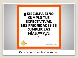 Ocurre como en las personas 
 