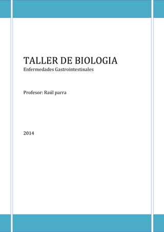 TALLER DE BIOLOGIA 
Enfermedades Gastrointestinales 
Profesor: Raúl parra 
2014 
 