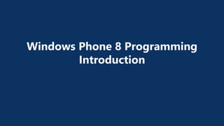 Windows Phone 8 Programming
Introduction
 