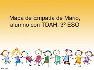 Mapa de Empatía de Mario, alumno con TDAH, 3º ESO  