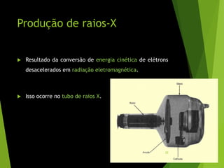 Produção de raios-X
 Resultado da conversão de energia cinética de elétrons
desacelerados em radiação eletromagnética.
 Isso ocorre no tubo de raios X.
20
 