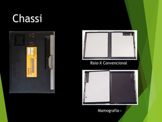 Chassi
Raio-X Convencional
Mamografia56
 