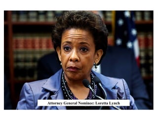 Attorney General Nominee: Loretta Lynch
 