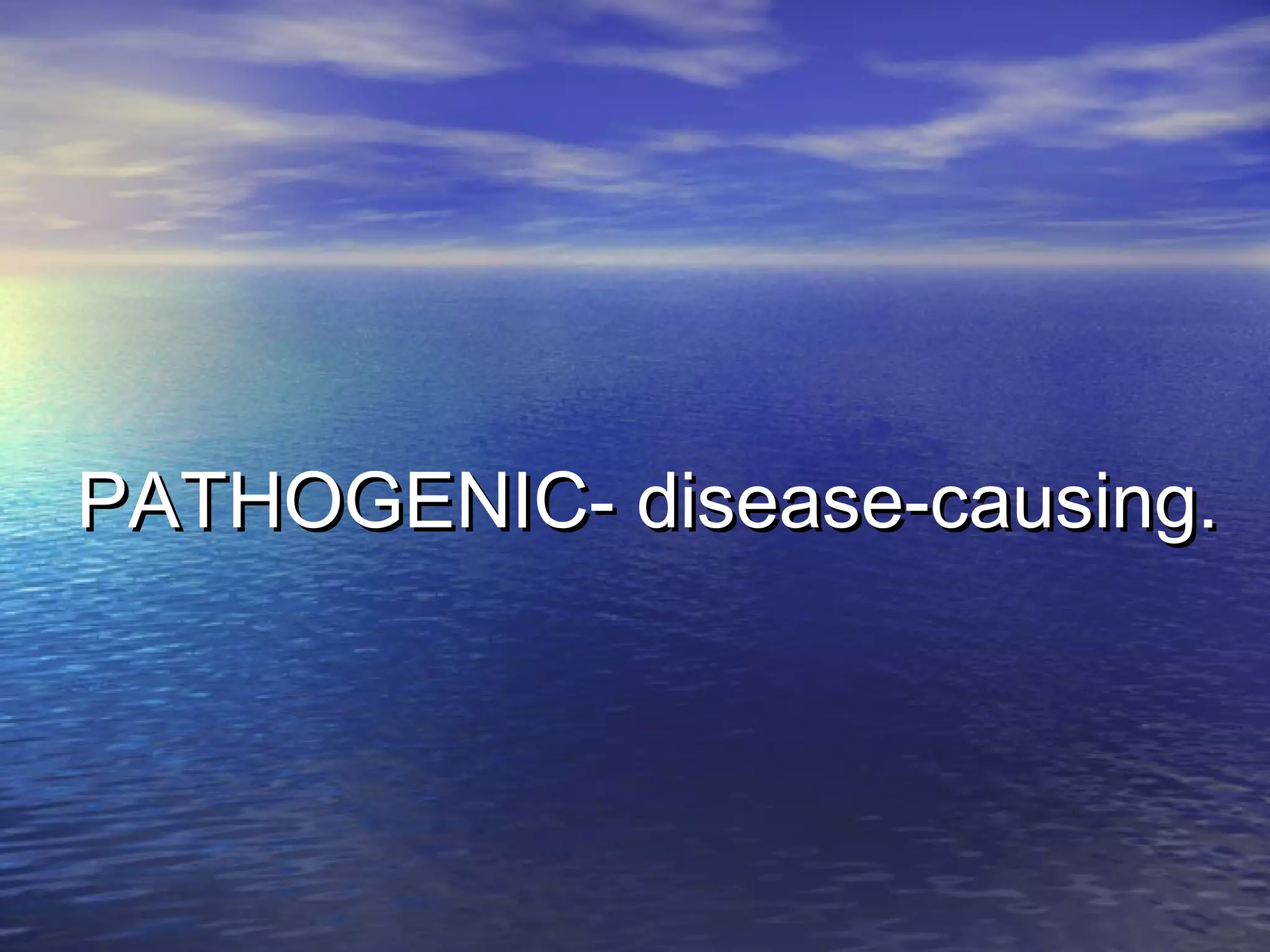 PATHOGENIC- disease-causing.PATHOGENIC- disease-causing.
 